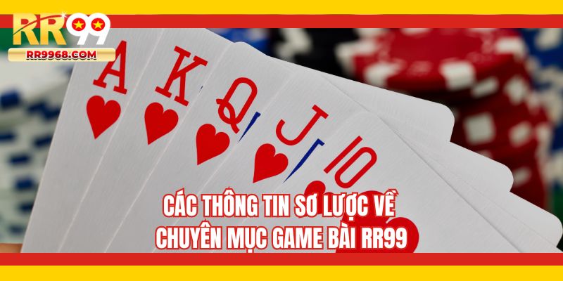 Các thông tin sơ lược về chuyên mục game bài RR99