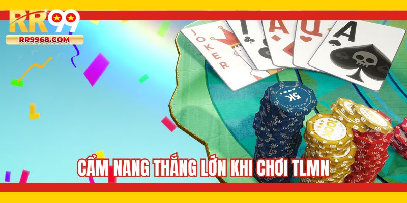 Cẩm nang thắng lớn khi chơi TLMN