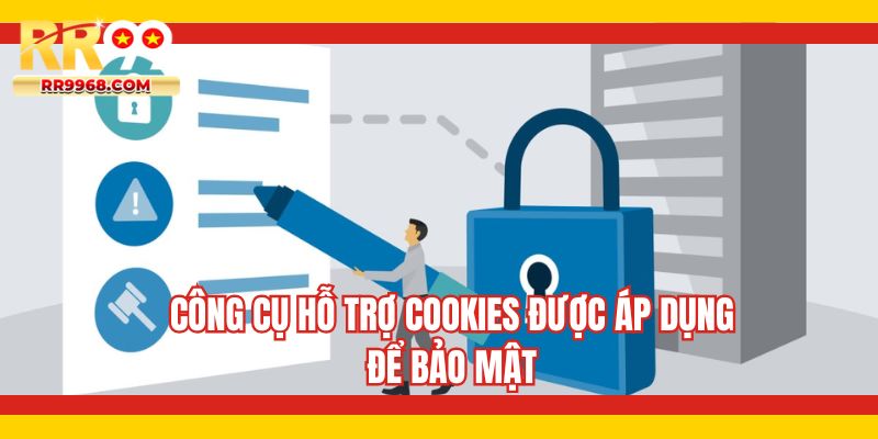 Công cụ hỗ trợ Cookies được áp dụng để bảo mật