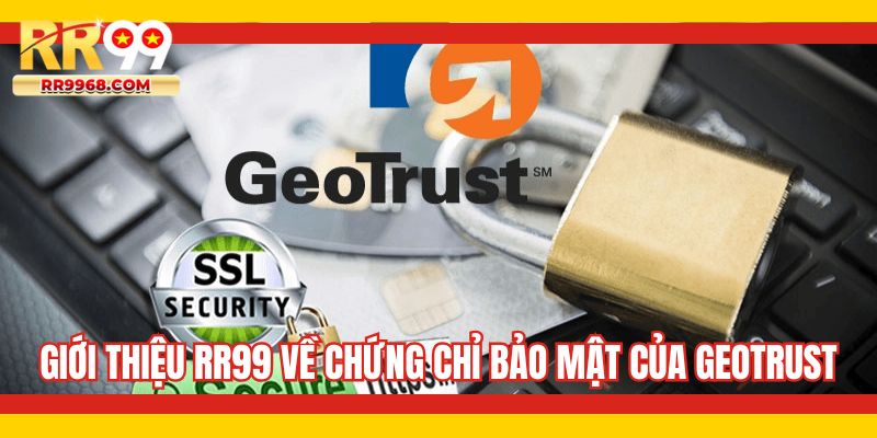Giới thiệu RR99 về chứng chỉ bảo mật của GEOTRUST