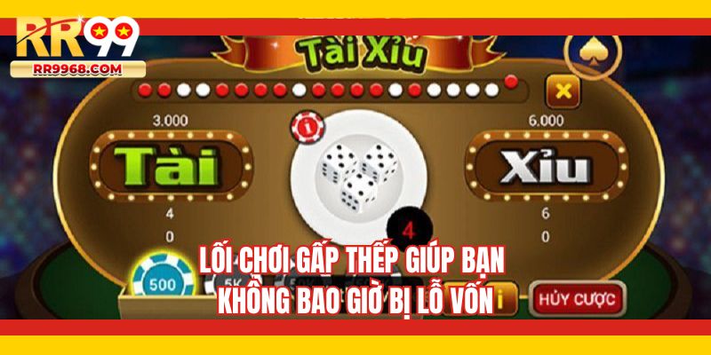 Lối chơi gấp thếp giúp bạn không bao giờ bị lỗ vốn