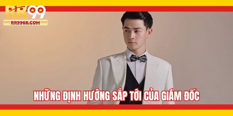 Những định hướng sắp tới của giám đốc